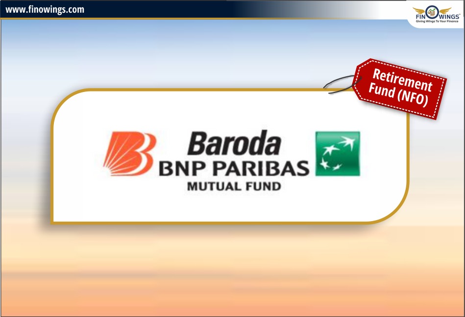 Baroda BNP Paribas Retirement Fund - NFO